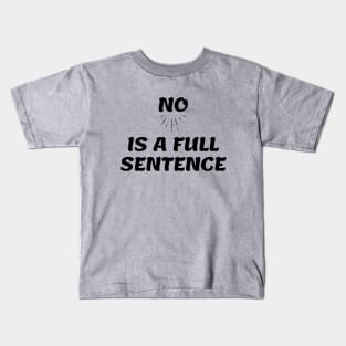 No is a Full Sentence Kids T-Shirt